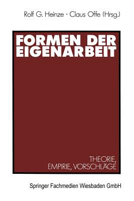 Formen Der Eigenarbeit: Theorie, Empirie, Vorschlage - Heinze, Rolf G, and Offe, Claus (Editor)