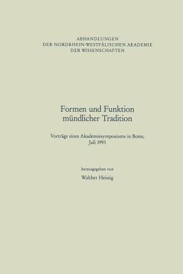 Formen Und Funktion Mundlicher Tradition: Vortrage Eines Akademiesymposiums in Bonn, Juli 1993 - Heissig, Walther, Professor