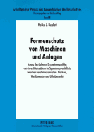 Formenschutz Von Maschinen Und Anlagen: Schutz Des Aeu?eren Erscheinungsbildes Von Investitionsguetern Im Spannungsverhaeltnis Zwischen Geschmacksmuster-, Marken-, Wettbewerbs- Und Urheberrecht