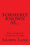 Formerly Known As...: The Lizbeth Clover Story