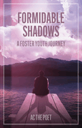 Formidable Shadows: A Foster Youth Journey