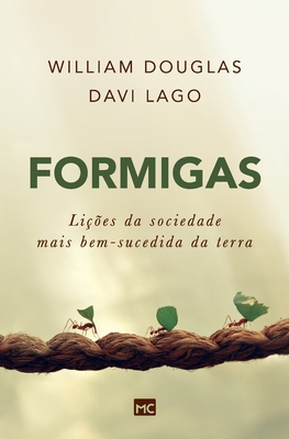 Formigas: Lies da sociedade mais bem-sucedida da terra - Douglas, William, and Lago, Davi