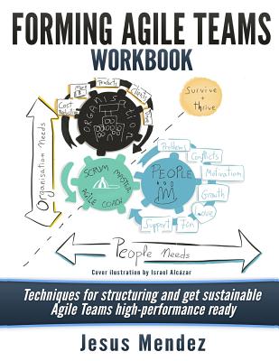 Forming Agile Teams Workbook: Techniques for structuring and get sustainable Agile teams high-performance ready - Mendez, Jesus