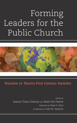 Forming Leaders for the Public Church: Vocation in Twenty-First Century Societies - Deressa, Samuel Yonas (Editor), and Dreier, Mary Sue (Editor), and Hess, Mary E (Foreword by)