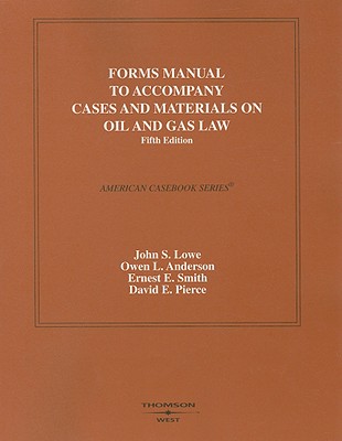 Forms Manual to Accompany Cases and Materials on Oil and Gas Law - Lowe, John S, and Anderson, Owen L, and Smith, Ernest E