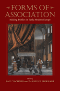 Forms of Association: Making Publics in Early Modern Europe