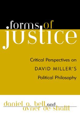 Forms of Justice: Critical Perspectives on David Miller's Political Philosophy - Bell, Daniel a (Editor), and De-Shalit, Avner (Editor), and Attas, Daniel (Contributions by)