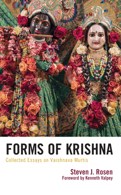 Forms of Krishna: Collected Essays on Vaishnava Murtis - Rosen, Steven, and Valpey, Kenneth (Foreword by)