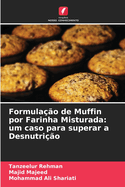 Formula??o de Muffin por Farinha Misturada: um caso para superar a Desnutri??o