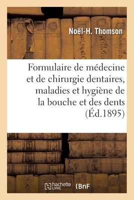 Formulaire de m?decine et de chirurgie dentaires, maladies et hygi?ne de la bouche et des dents - Thomson-N-H