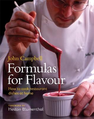 Formulas for Flavour: How to cook restaurant dishes at home - Campbell, John, and Blumenthal, Heston (Foreword by)