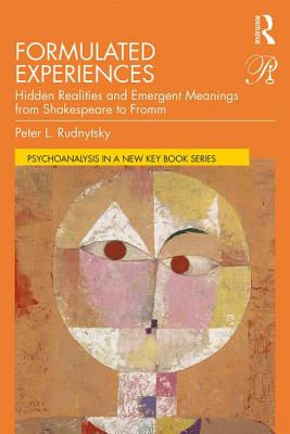 Formulated Experiences: Hidden Realities and Emergent Meanings from Shakespeare to Fromm - Rudnytsky, Peter L.