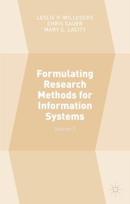 Formulating Research Methods for Information Systems: Volume 2 - Sauer, Chris (Editor), and Willcocks, Leslie P. (Editor), and Lacity, Mary C. (Editor)