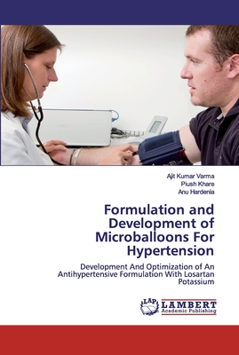 Formulation and Development of Microballoons For Hypertension - Varma, Ajit Kumar, and Khare, Piush, and Hardenia, Anu
