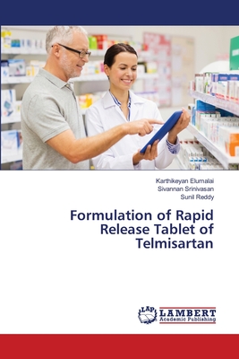 Formulation of Rapid Release Tablet of Telmisartan - Elumalai, Karthikeyan, and Srinivasan, Sivannan, and Reddy, Sunil