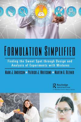 Formulation Simplified: Finding the Sweet Spot through Design and Analysis of Experiments with Mixtures - Anderson, Mark J., and Whitcomb, Patrick J., and Bezener, Martin A.