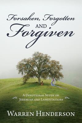 Forsaken, Forgotten, and Forgiven - A Devotional Study of Jeremiah and Lamentations - Henderson, Warren