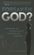 Forsaken God?: Remembering the Goodness of God Our Culture Has Forgotten