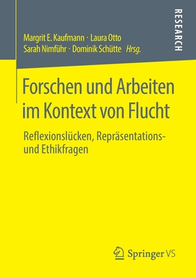 Forschen Und Arbeiten Im Kontext Von Flucht: Reflexionsl?cken, Repr?sentations- Und Ethikfragen - Kaufmann, Margrit E (Editor), and Otto, Laura (Editor), and Nimf?hr, Sarah (Editor)