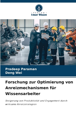 Forschung zur Optimierung von Anreizmechanismen f?r Wissensarbeiter - Paraman, Pradeep, and Wei, Deng