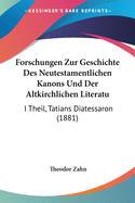 Forschungen Zur Geschichte Des Neutestamentlichen Kanons Und Der Altkirchlichen Literatur.