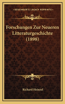 Forschungen Zur Neueren Litteraturgeschichte (1898) - Heinzel, Richard