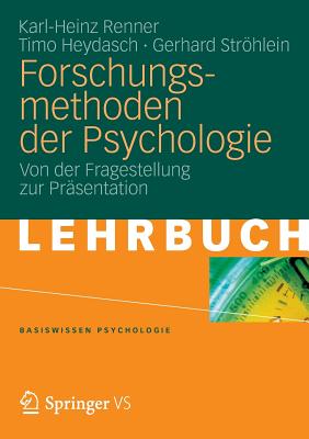 Forschungsmethoden Der Psychologie: Von Der Fragestellung Zur Prasentation - Renner, Karl-Heinz, and Heydasch, Timo, and Strhlein, Gerhard