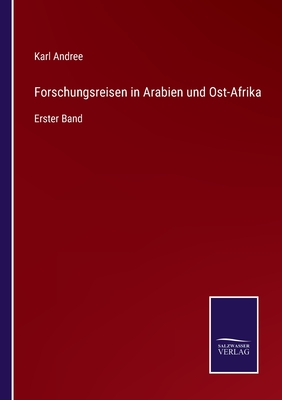 Forschungsreisen in Arabien und Ost-Afrika: Erster Band - Andree, Karl