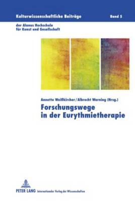 Forschungswege in Der Eurythmietherapie: Berichte Vom Internationalen Forschungssymposium - 28.-30. November 2008 - Da Veiga, Marcelo (Editor), and Weisskircher, Annette (Editor), and Warning, Albrecht (Editor)