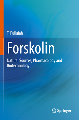 Forskolin: Natural Sources, Pharmacology and Biotechnology - Pullaiah, T.