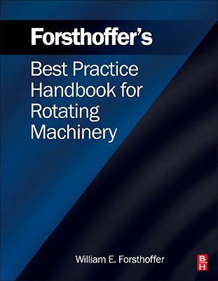 Forsthoffer's Best Practice Handbook for Rotating Machinery - Forsthoffer, William E
