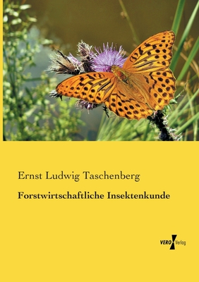 Forstwirtschaftliche Insektenkunde - Taschenberg, Ernst Ludwig