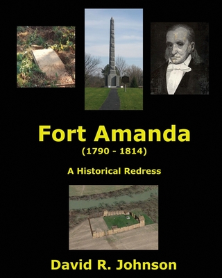 Fort Amanda - A Historical Redress - Johnson, David R