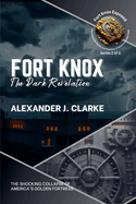 Fort Knox: The Dark Revelation: The Shocking Collapse of America's Golden Fortress