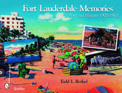 Fort Lauderdale Memories: A Postcard History 1900-1960