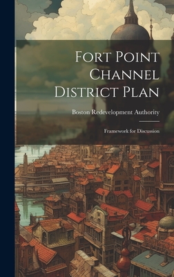 Fort Point Channel District Plan: Framework for Discussion - Authority, Boston Redevelopment