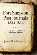 Fort Simpson Post Journals 1834-1843 - Volume Three