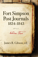 Fort Simpson Post Journals 1834-1843 - Volume Two