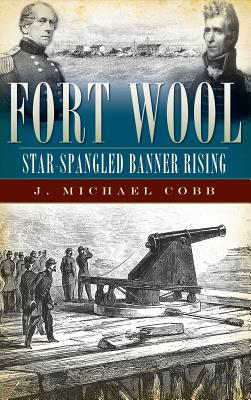 Fort Wool: Star-Spangled Banner Rising - Cobb, J Michael