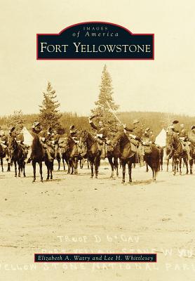 Fort Yellowstone - Watry, Elizabeth A, and Whittlesey, Lee H