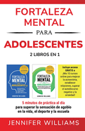 Fortaleza mental para adolescentes: 5 minutos de prctica al d?a para superar la sensaci?n de agobio en la vida, el deporte y la escuela