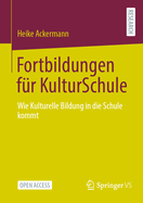 Fortbildungen F?r Kulturschule: Wie Kulturelle Bildung in Die Schule Kommt