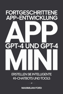 Fortgeschrittene App-Entwicklung mit GPT-4 und GPT-4 Mini: Erstellen Sie intelligente KI-Chatbots und Tools