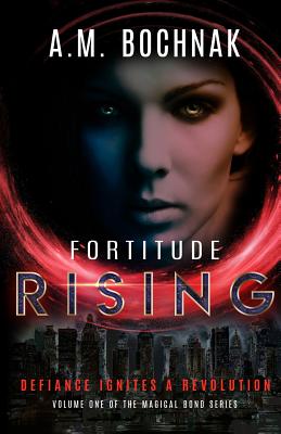 Fortitude Rising: Volume One of the Magical Bond Series - Bochnak, A M