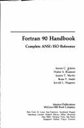 FORTRAN 90 Handbook: Complete ANSI/ISO Reference