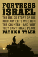 Fortress Israel: The Inside Story of the Military Elite Who Run the Country - and Why They Can't Make Peace