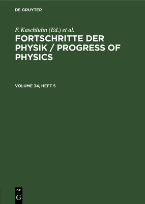 Fortschritte Der Physik / Progress of Physics. Volume 34, Heft 5 - Kaschluhn, F (Editor), and Lsche, A (Editor), and Ritschl, R (Editor)