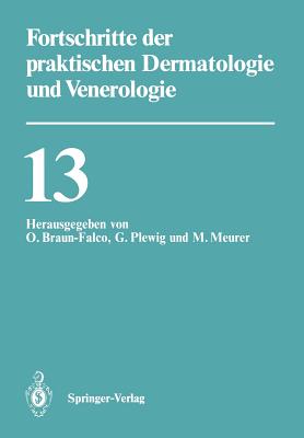 Fortschritte Der Praktischen Dermatologie Und Venerologie: Vortrge Der XIII. Fortbildungswoche Der Dermatologischen Klinik Und Poliklinik Der Ludwig-Maximilians-Universitt Mnchen in Verbindung Mit Dem Berufsverband Der Deutschen Dermatologen E.V... - Braun-Falco, O (Editor), and Plewig, G (Editor), and Meurer, M (Editor)