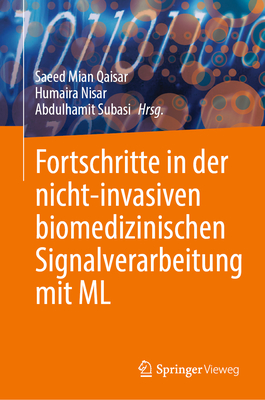 Fortschritte in der nicht-invasiven biomedizinischen Signalverarbeitung mit ML - Qaisar, Saeed Mian (Editor), and Nisar, Humaira (Editor), and Subasi, Abdulhamit (Editor)