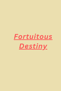 Fortuitous Destiny